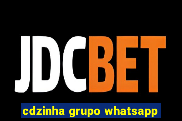 cdzinha grupo whatsapp